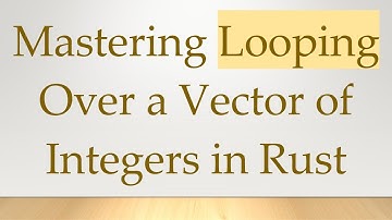 Mastering Looping Over a Vector of Integers in Rust
