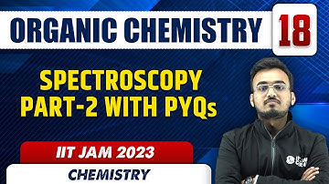 Spectroscopy Part-2 with PYQs | Organic Chemistry 18 | Chemistry | IIT JAM 2023