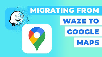 Waze: Migrating to Google Maps