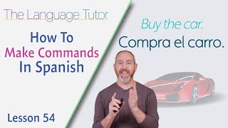 How to Make Commands in Spanish | The Language Tutor *Lesson 54*