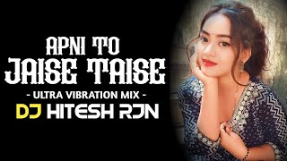 APNI_TO_JAISE_TAISE | ULTRA VIBRATION MIX | DJ SONG | REMIX | DJ HITESH RJN | 2k23