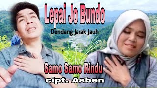 Download Lagu BUNDO JO LEPAI 🎵 SAMO SAMO RINDU 🎵 CIPT.ASBEN🎵 DENDANG SALUANG🎵 MP3 Download Lagu BUNDO JO LEPAI 🎵 SAMO SAMO RINDU 🎵 CIPT.ASBEN🎵 DENDANG SALUANG🎵 MP3