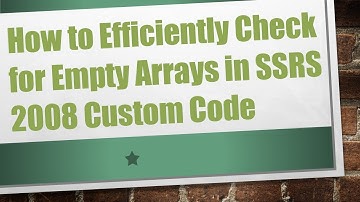 How to Efficiently Check for Empty Arrays in SSRS 2008 Custom Code