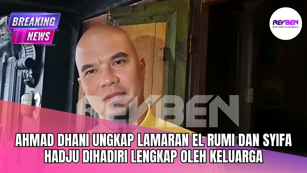 AHMAD DHANI UNGKAP LAMARAN EL RUMI DAN SYIFA HADJU DIHADIRI LENGKAP OLEH KELUARGA