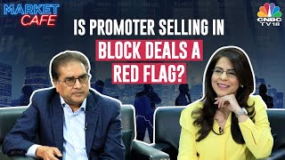 Raamdeo Agarwal On The Rise In The Number Of Block Deals | Market Cafe | N18V | CNBC TV18