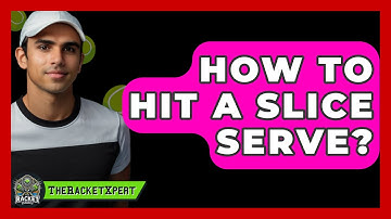 How To Hit A Slice Serve? - The Racket Xpert