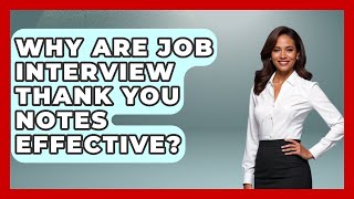 Why Are Job Interview Thank You Notes Effective? - Job Interview Pro Skills