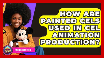 How Are Painted Cels Used in Cel Animation Production? - Cartoon Fan Club