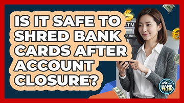 Is It Safe To Shred Bank Cards After Account Closure? - Ask Your Bank Teller