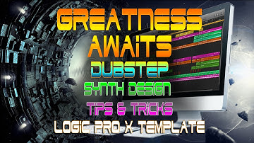 Greatness Awaits - Logic Pro X Tips Tricks Synthesis Design Dubstep Tutorial