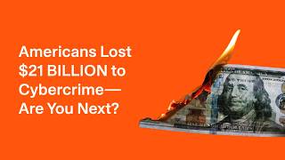 Americans Lost $21 BILLION to Cybercrime—Are You Next?