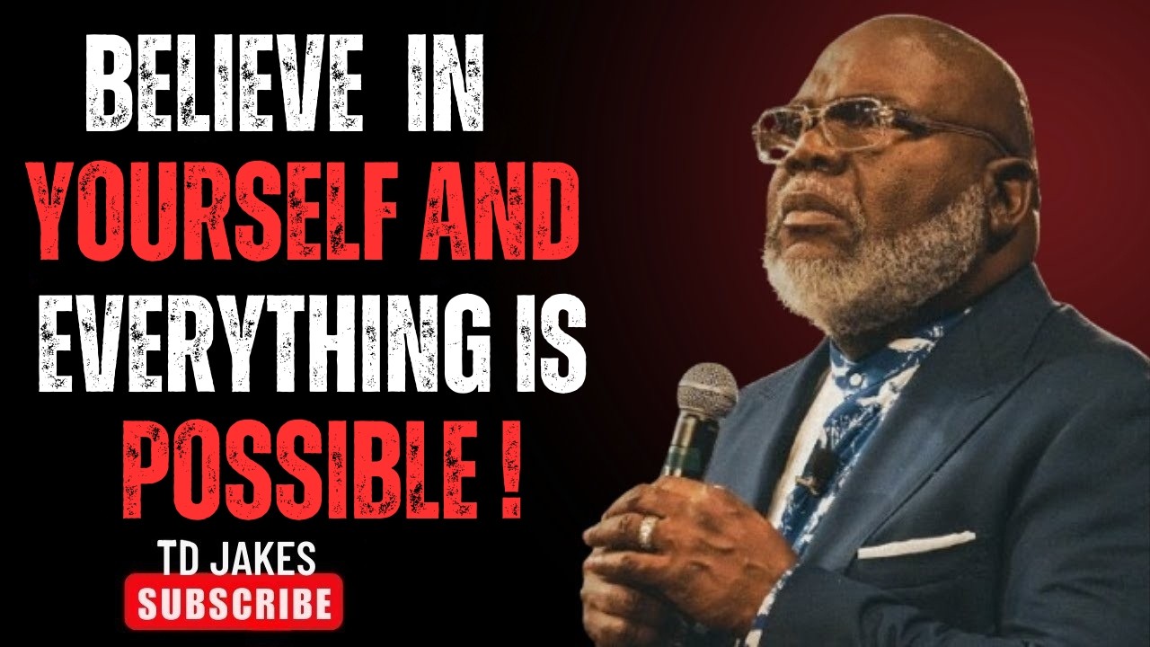 BELIEVE IN YOURSELF AND EVERYTHING IS POSSIBLE | Powerful Motivation by TD Jakes