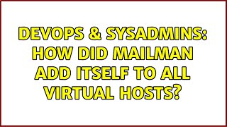 Famous DevOps & SysAdmins: How did mailman add itself to all virtual hosts? Wealth