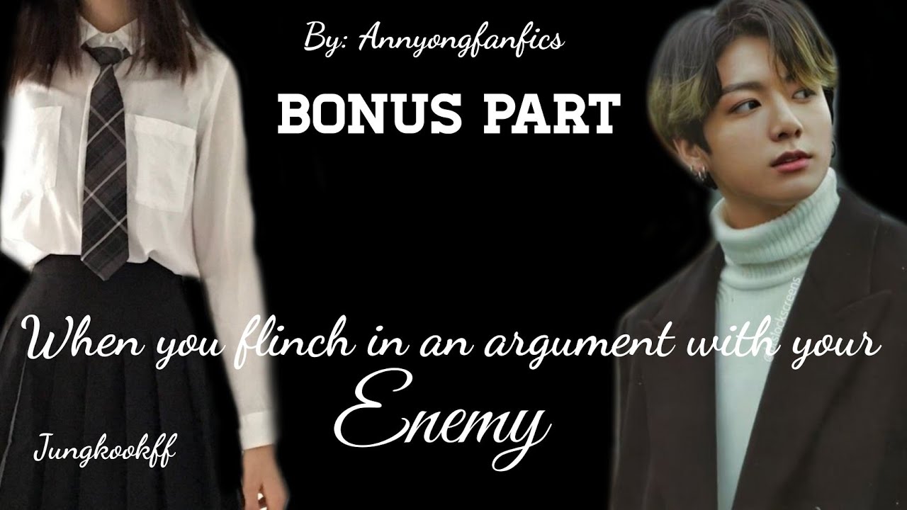 (Bonus) When you flinched in an argument with your enemy| Jungkook fanfiction| Oneshort