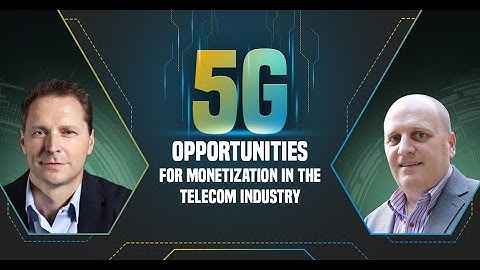 5G Opportunities For Monetization in the Telecom Industry