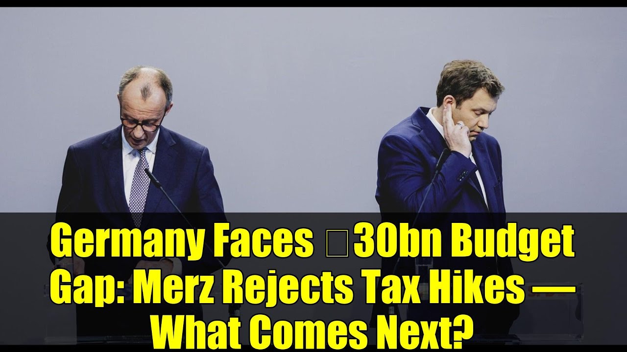 Germany Faces €30bn Budget Gap: Merz Rejects Tax Hikes – What Comes Next?