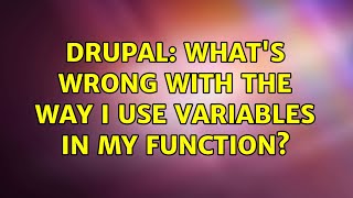 Drupal: What's wrong with the way I use variables in my function? (3 Solutions!!)