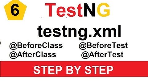 Tutorial 6 - TestNG XML, @BeforeClass, @BeforeTest, @AfterClass, @AfterTest annotations