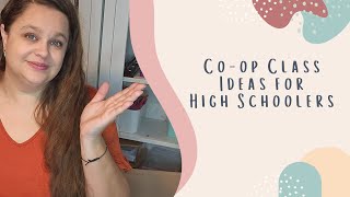Ideas for Co-op Classes for Older Kids | High School Class Suggestions | Homeschool Cooperative