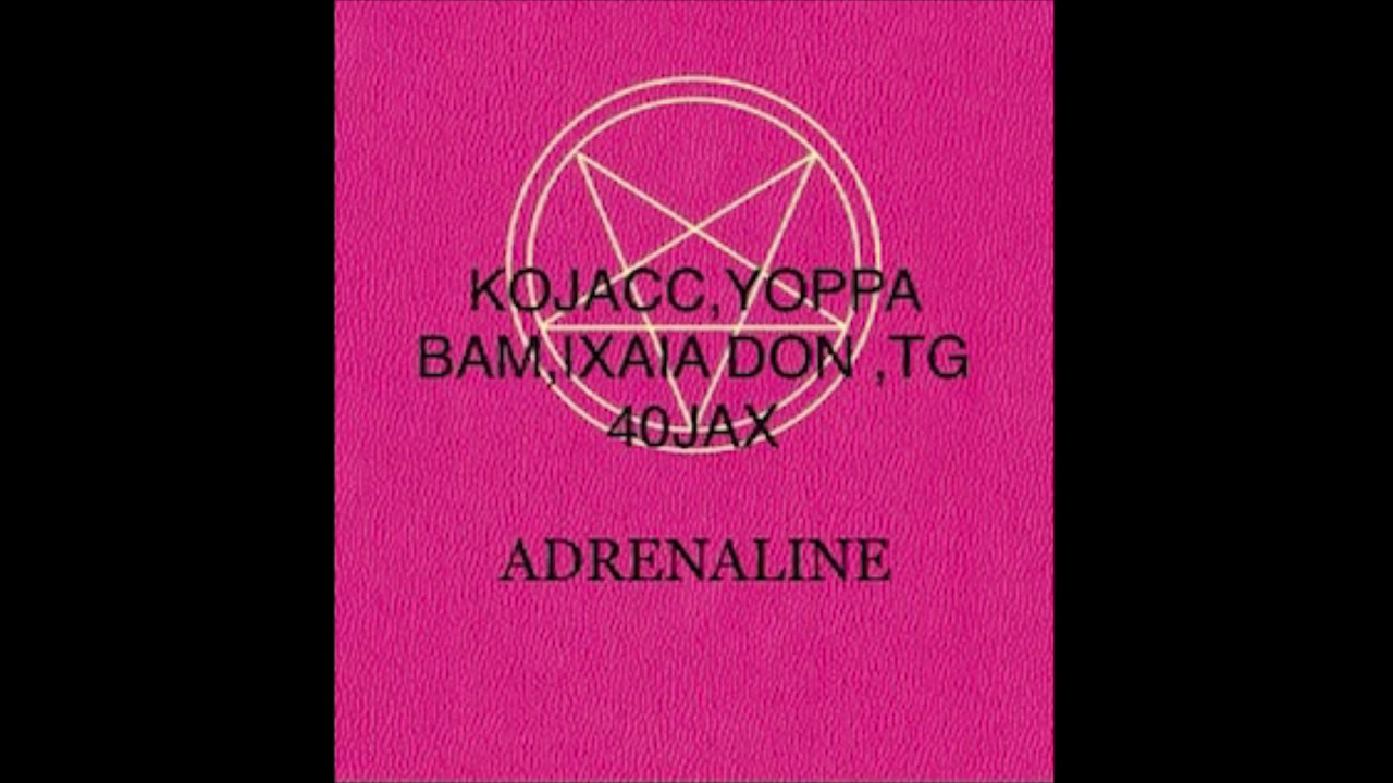 Watch Kojacc, Yoppa Bam, Ixaia Don, TG & 40Jax- Adrenaline on YouTube Watch Kojacc, Yoppa Bam, Ixaia Don, TG & 40Jax- Adrenaline on YouTube