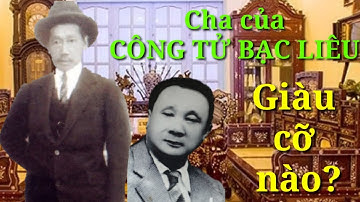 Kỳ diệu Trần Trinh Trạch - Bố Công tử Bạc Liêu - Từ cậu bé chăn trâu thành đại gia như thế nào?