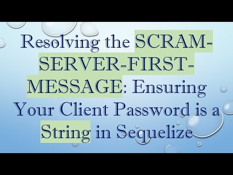 Resolving the SCRAM-SERVER-FIRST-MESSAGE: Ensuring Your Client Password is a String in Sequelize