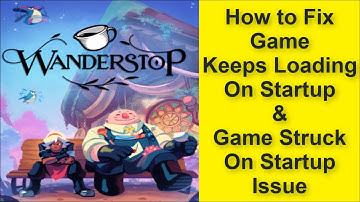How to Fix Wanderstop Game Keeps Loading On Startup Issue, Game Struck On Startup Issue 2025