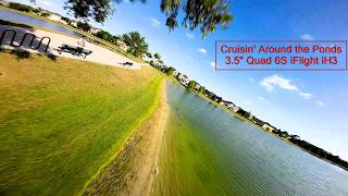 Cruisin' Around the Ponds | 3.5" Quad 6S iFlight iH3