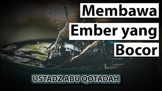 Membawa Ember yang Bocor - Ustadz Dr. Syafiq Riza Basalamah, M.A.