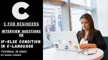 Use of if- else condition in C Language in Hindi - Interview questions by Manoj Kumar | Technoguys