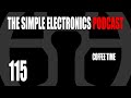 The Simple Electronics Podcast - 115 - Coffee Time