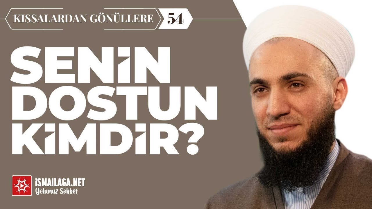 Senin Dostun Kimdir? - Kıssalardan Gönüllere: 54 - İbrahim Gürbüz Hoca Efendi @ismailaganet
