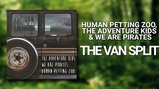 Miniatura de vídeo de "Human Petting Zoo, The Adventure Kids, We are Pirates - The Van Split (FULL ALBUM)"