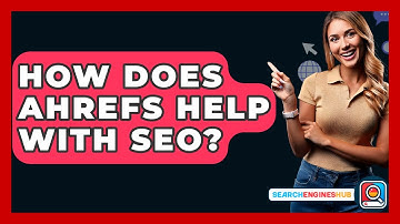 How Does Ahrefs Help With SEO? - SearchEnginesHub.com