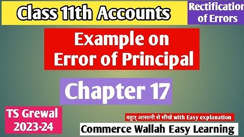 Error of Principal with Ex. Chapter 17 rectification of error|TS Grewal 2023-24|#class11thaccounts
