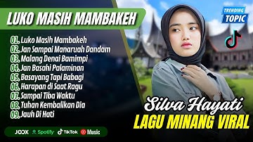 LUKO MASIH MAMBAKEH - Silva Hayati Album Terbaik - JAN SAMPAI MANARUAH DANDAM || LAGU MINANG TERBARU