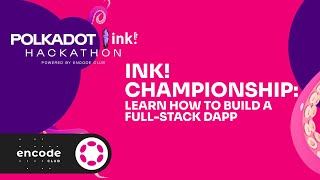 Polkadot ink! Hackathon: ink! Championship: Learn How to Build a Full-stack dApp