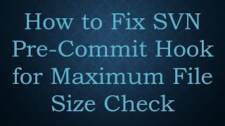 Information How to Fix SVN Pre-Commit Hook for Maximum File Size Check Update