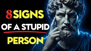 Warning: 8 Signs of a Stupid Person | Stoic Philosophy