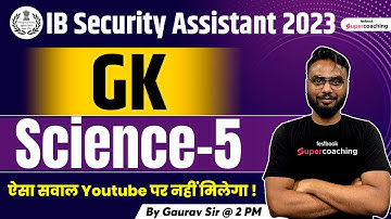 IB Security Assistant General Awareness Classes 2023 | Science Questions | Day 5 | By Gaurav Sir