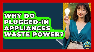 Why Do Plugged-in Appliances Waste Power? - Your Utilities Hub