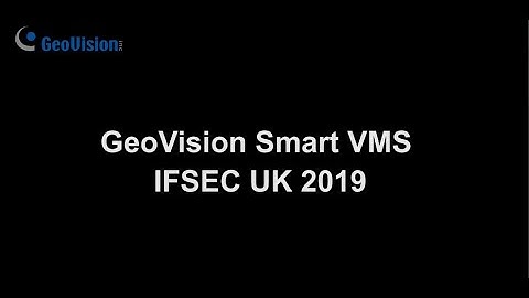 GeoVision Smart VMS at IFSEC UK 2019