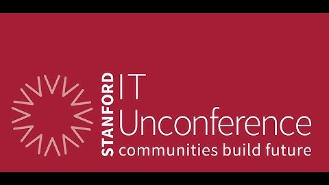 Stanford University IT Unconference 2015