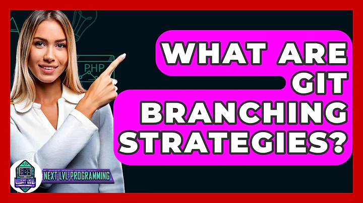 What Are Git Branching Strategies? - Next LVL Programming