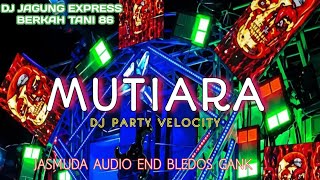 DJ MUTIARA VIRAL TIKTOK KANE BASS NGUK DERR|| JASMUDA AUDIO END JAGUNG EXPRESS!!!