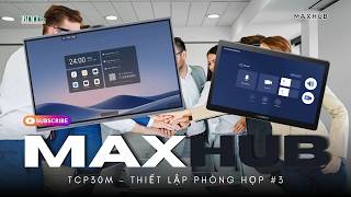 Maxhub Tcp30M - Thiết Lập Cuộc Họp Chỉ Với Một Lần Chạm - Bnnisc