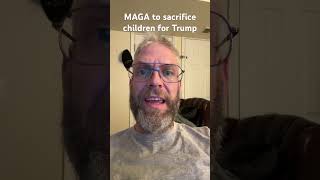 MAGA is ready to sacrifice their own children to protect pedophiles.