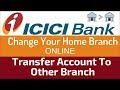 How To Transfer ICICI Bank Account To Other Branch Online ...