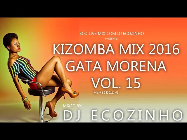 Kizomba & Cabo Zouk Mix 2016 (Gata Morena) - Eco Live Mix Com Dj Ecozinho class=