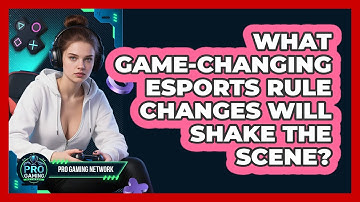 What Game-changing Esports Rule Changes Will Shake The Scene? - Pro Gaming Network
